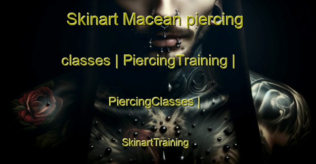 Skinart Macean piercing classes | PiercingTraining | PiercingClasses | SkinartTraining-Haiti